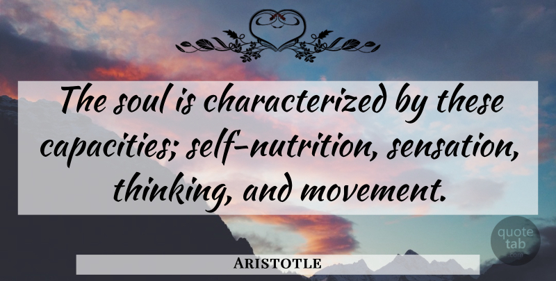Aristotle Quote About Thinking, Self, Soul: The Soul Is Characterized By...