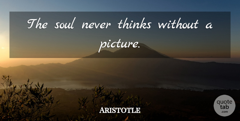 Aristotle Quote About Spiritual, Thinking, Soul: The Soul Never Thinks Without...
