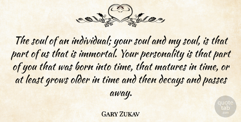 Gary Zukav Quote About Personality, Soul, Passing Away: The Soul Of An Individual...