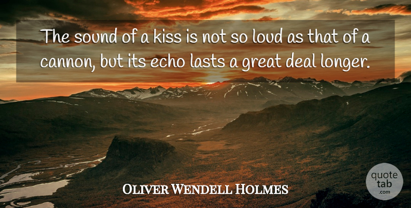 Oliver Wendell Holmes Quote About Love, Dream, Kissing: The Sound Of A Kiss...