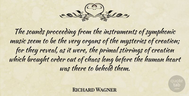 Richard Wagner Quote About Heart, Order, Long: The Sounds Proceeding From The...