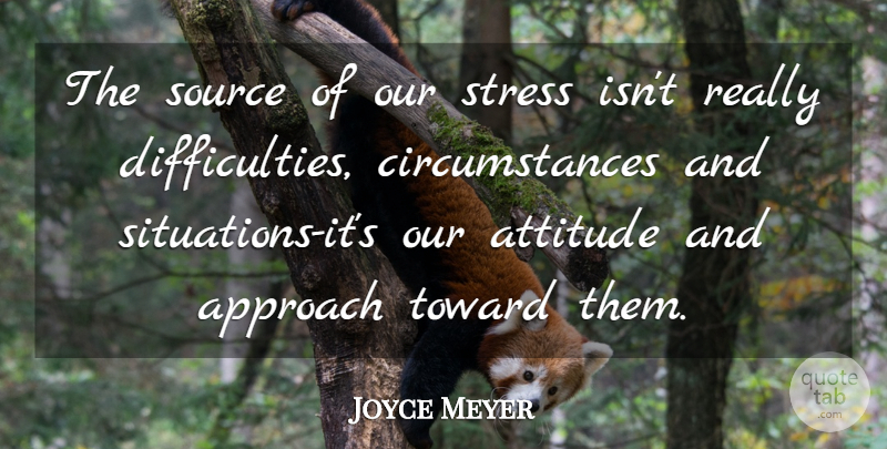 Joyce Meyer Quote About Attitude, Stress, Source: The Source Of Our Stress...