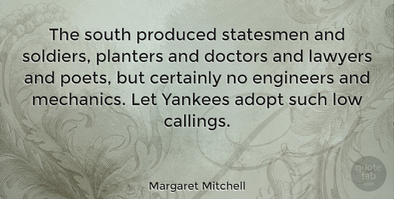 Margaret Mitchell Quote About Yankees, Doctors, Soldier: The South Produced Statesmen And...