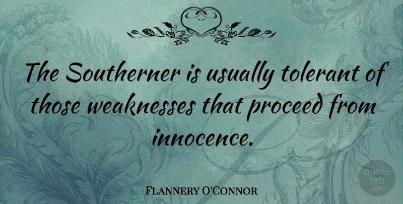 Flannery O'Connor Quote About Weakness, Innocence, Southerner: The Southerner Is Usually Tolerant...