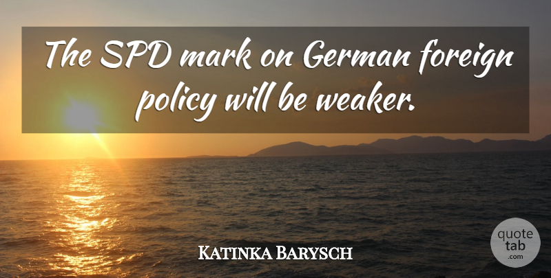Katinka Barysch Quote About Foreign, German, Mark, Policy: The Spd Mark On German...