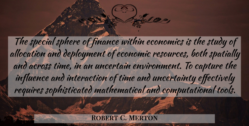 Robert C. Merton Quote About Across, Both, Capture, Economics, Finance: The Special Sphere Of Finance...