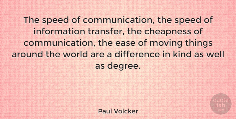 Paul Volcker Quote About Moving, Communication, Differences: The Speed Of Communication The...
