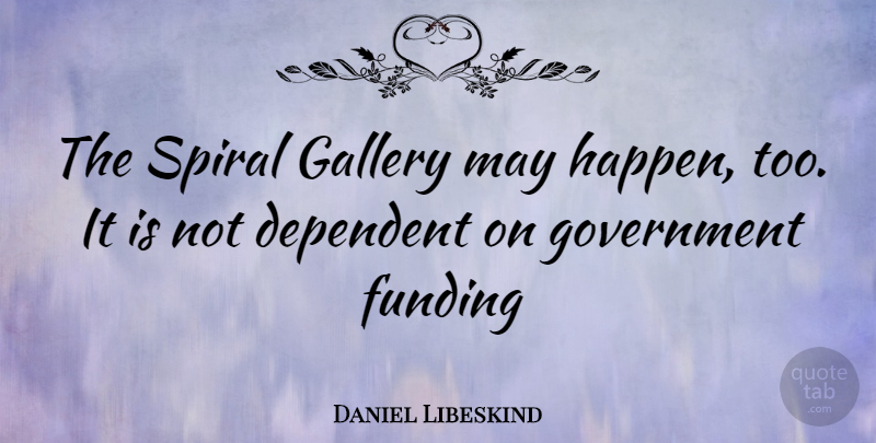 Daniel Libeskind Quote About Government, May, Gallery: The Spiral Gallery May Happen...