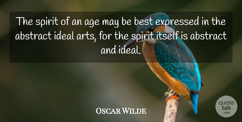Oscar Wilde Quote About Abstract, Age, Best, Expressed, Ideal: The Spirit Of An Age...