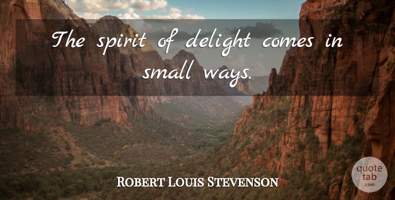 Robert Louis Stevenson Quote About Way, Delight, Spirit: The Spirit Of Delight Comes...