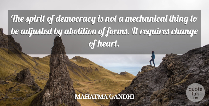 Mahatma Gandhi Quote About Change, Heart, Democracy: The Spirit Of Democracy Is...