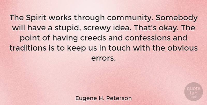 Eugene H. Peterson Quote About Stupid, Ideas, Errors: The Spirit Works Through Community...