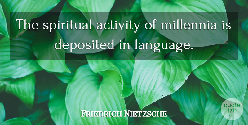 Friedrich Nietzsche Quote About Spiritual, Language, Activity: The Spiritual Activity Of Millennia...