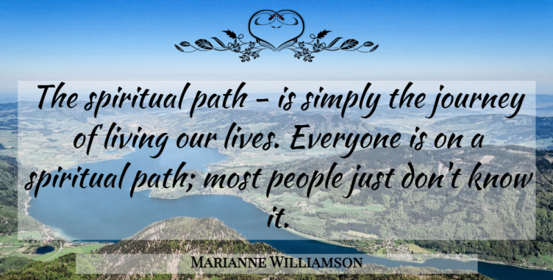 Marianne Williamson Quote About Life, God, Spiritual: The Spiritual Path Is Simply...