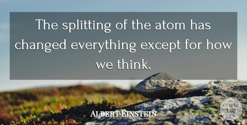 Albert Einstein Quote About Freedom, Thinking, Inspire: The Splitting Of The Atom...