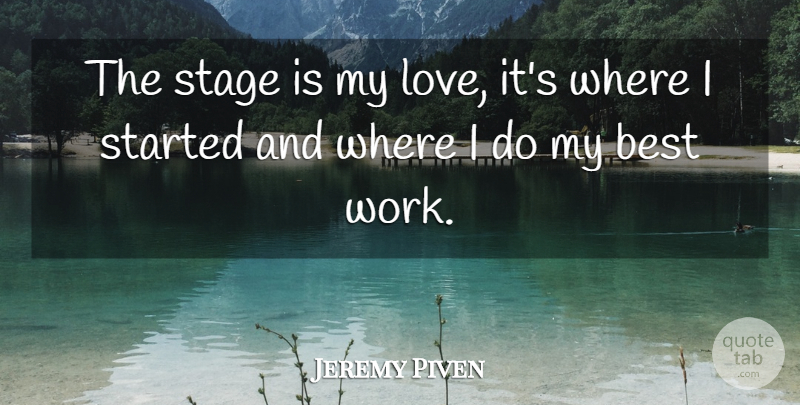 Jeremy Piven Quote About Stage, Best Work: The Stage Is My Love...
