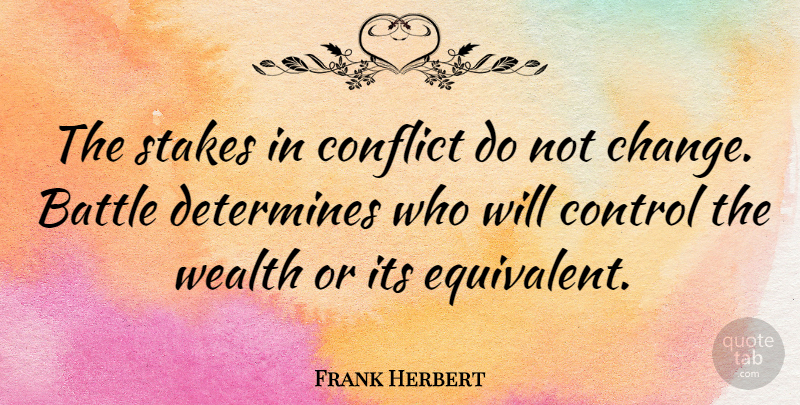 Frank Herbert Quote About Battle, Wealth, Conflict: The Stakes In Conflict Do...
