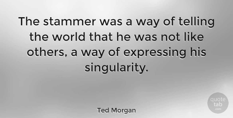 Ted Morgan Quote About Telling: The Stammer Was A Way...