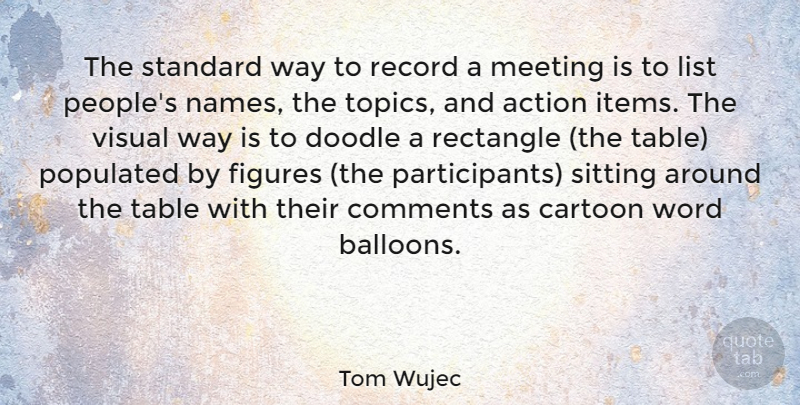 Tom Wujec Quote About Cartoon, Comments, Doodle, Figures, List: The Standard Way To Record...