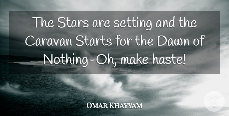 Omar Khayyam Quote About Stars, Nihilism, Dawn: The Stars Are Setting And...