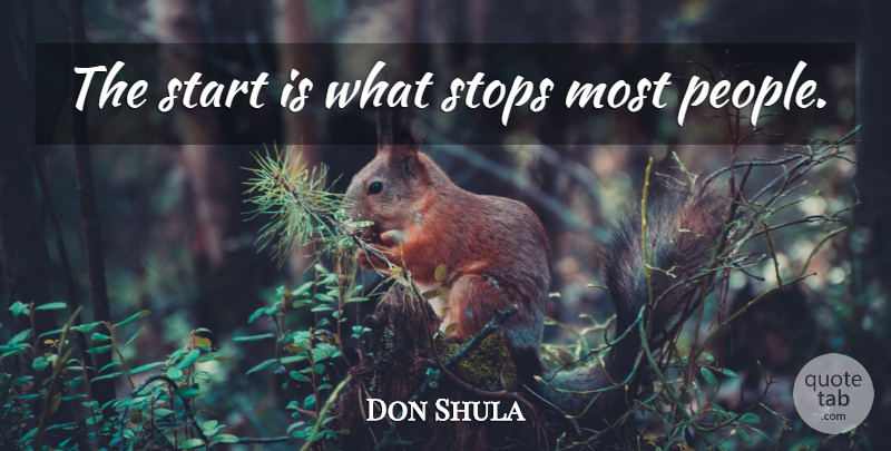 Don Shula Quote About Motivational, People: The Start Is What Stops...