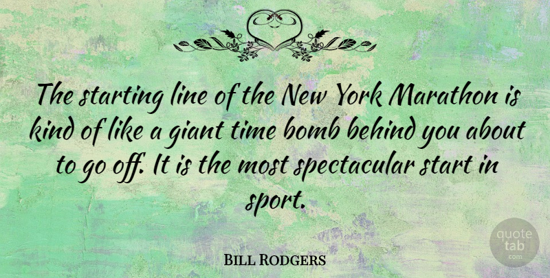 Bill Rodgers Quote About Sports, New York, Giants: The Starting Line Of The...