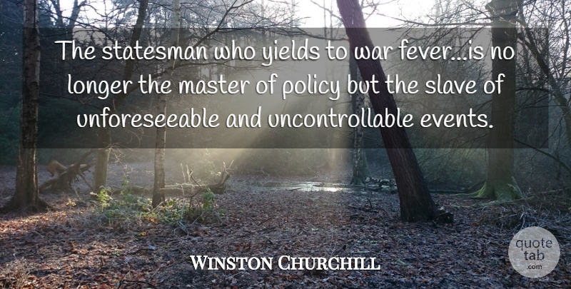 Winston Churchill Quote About War, Yield, Events: The Statesman Who Yields To...