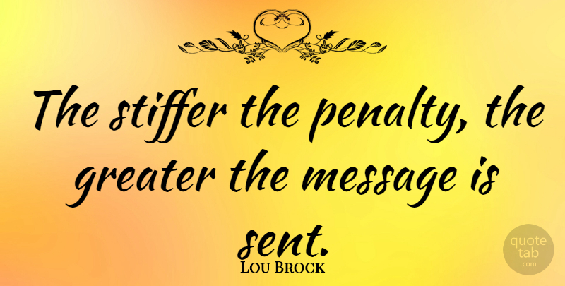 Lou Brock Quote About Sports, Messages, Penalties: The Stiffer The Penalty The...