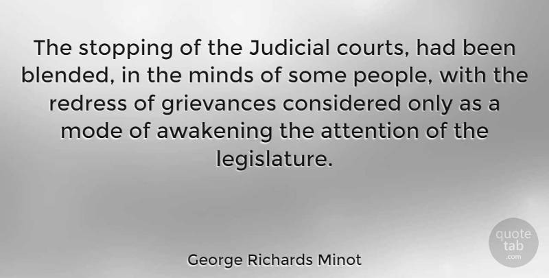 George Richards Minot Quote About Considered, Grievances, Judicial, Mode, Redress: The Stopping Of The Judicial...