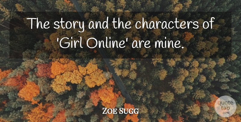 Zoe Sugg Quote About undefined: The Story And The Characters...
