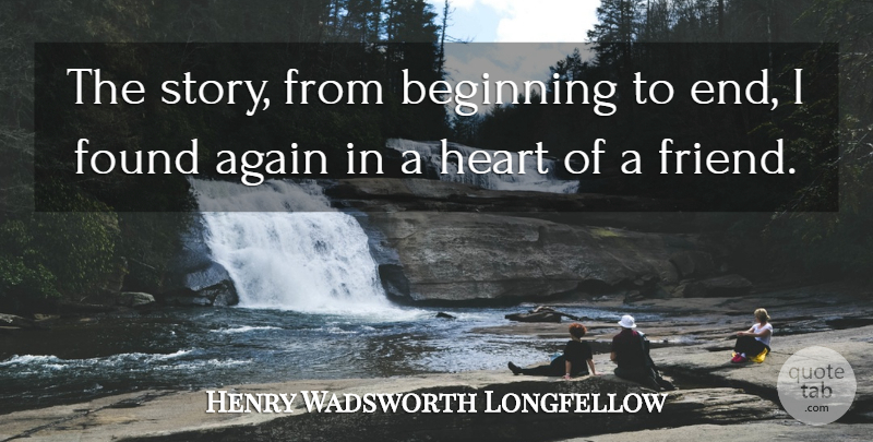 Henry Wadsworth Longfellow Quote About Friendship, Heart, Stories: The Story From Beginning To...