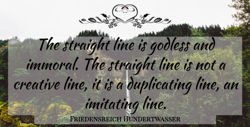 Friedensreich Hundertwasser Quote About Creativity, Creative, Lines: The Straight Line Is Godless...