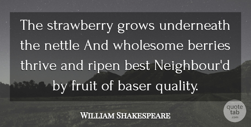 William Shakespeare Quote About Quality, Fruit, Berries: The Strawberry Grows Underneath The...