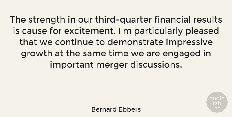 Bernard Ebbers Quote About Growth, Important, Engagement: The Strength In Our Third...