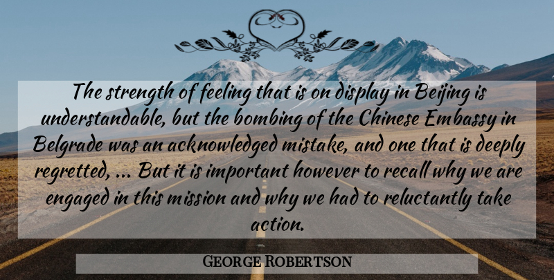 George Robertson Quote About Beijing, Bombing, Chinese, Deeply, Display: The Strength Of Feeling That...