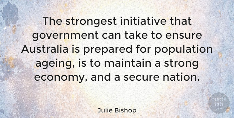 Julie Bishop Quote About Strong, Government, Australia: The Strongest Initiative That Government...