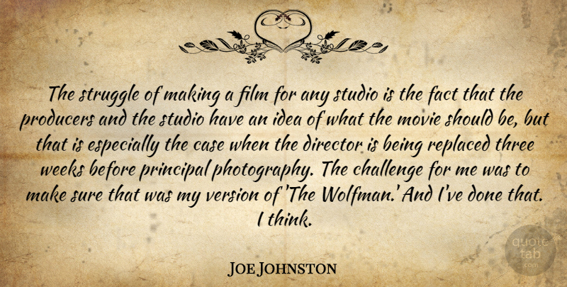 Joe Johnston Quote About Case, Director, Fact, Principal, Producers: The Struggle Of Making A...