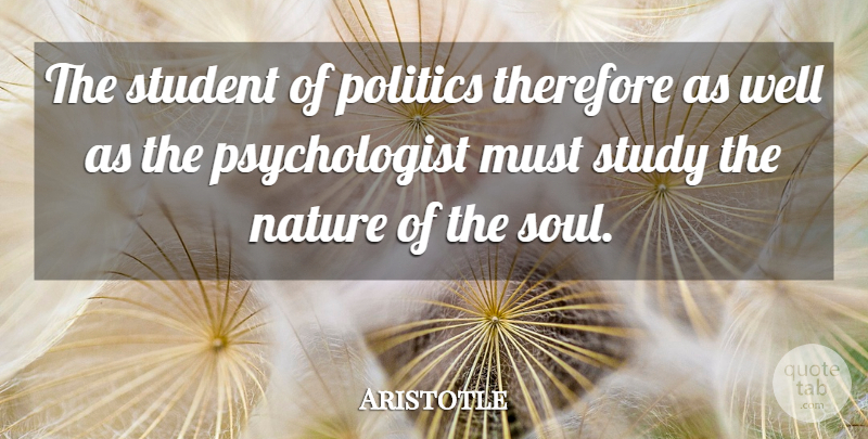 Aristotle Quote About Soul, Students, Study: The Student Of Politics Therefore...
