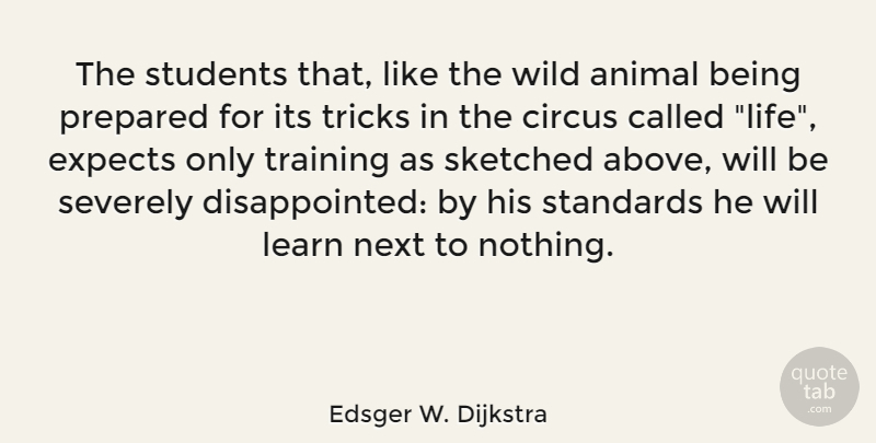 Edsger W. Dijkstra Quote About Animal, Circus, Dutch Scientist, Expects, Learn: The Students That Like The...
