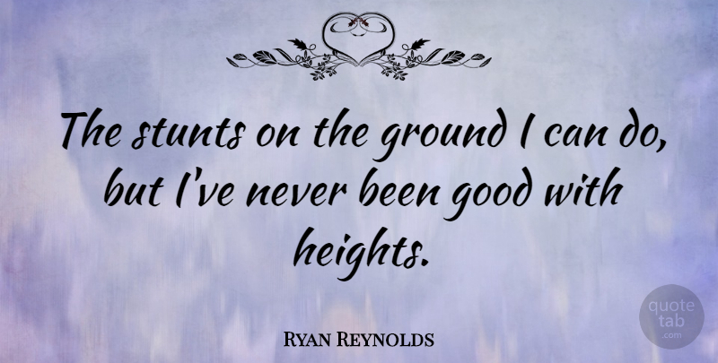Ryan Reynolds Quote About Height, I Can, Can Do: The Stunts On The Ground...