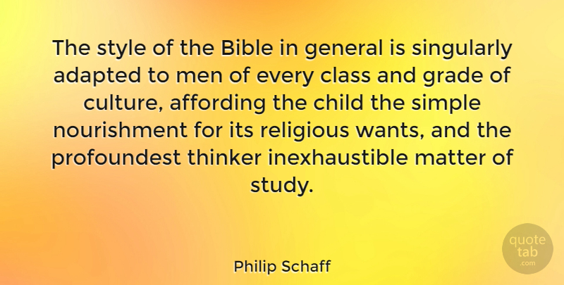 Philip Schaff Quote About Adapted, Bible, Child, Class, General: The Style Of The Bible...