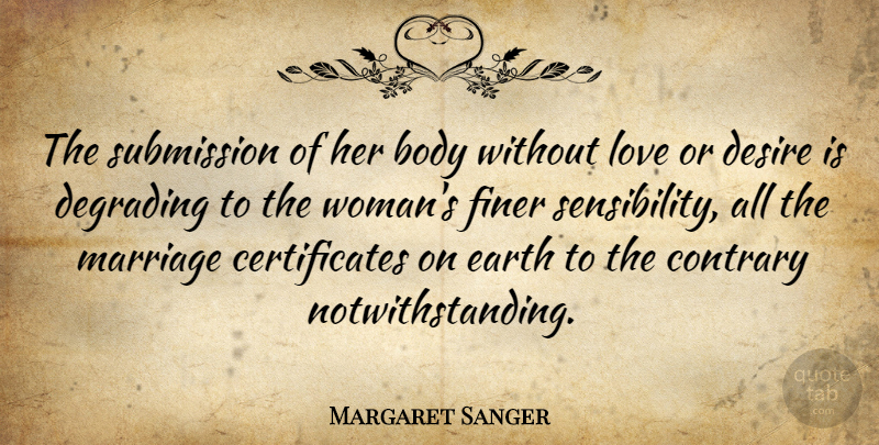 Margaret Sanger Quote About Aggravation, Desire, Body: The Submission Of Her Body...