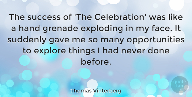 Thomas Vinterberg Quote About Exploding, Explore, Gave, Grenade, Success: The Success Of The Celebration...