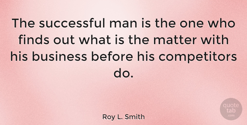 Roy L. Smith Quote About Business, Finds, Man: The Successful Man Is The...