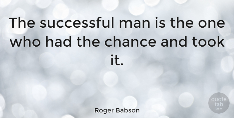 Roger Babson Quote About Success, Men, Chance: The Successful Man Is The...