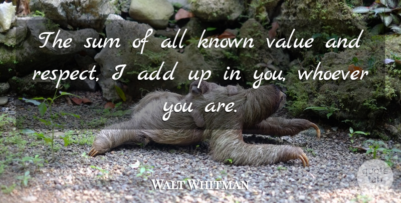 Walt Whitman Quote About Add, Values And Respect, Known: The Sum Of All Known...