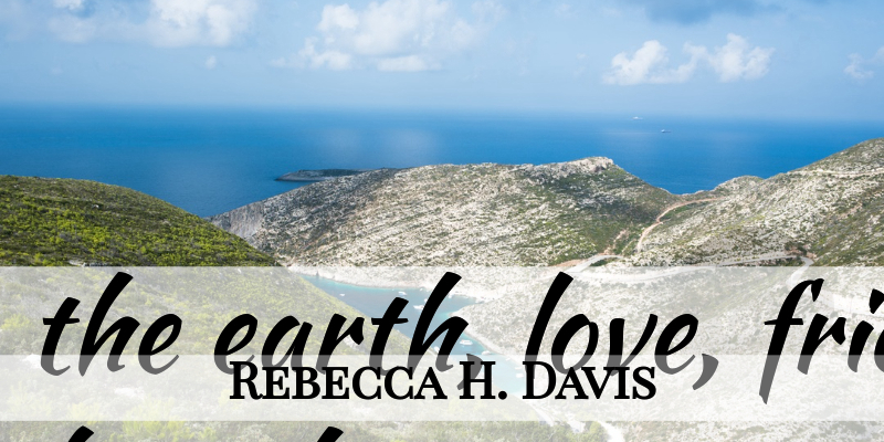 Rebecca H. Davis Quote About Breath, Parts: The Sun The Earth Love...