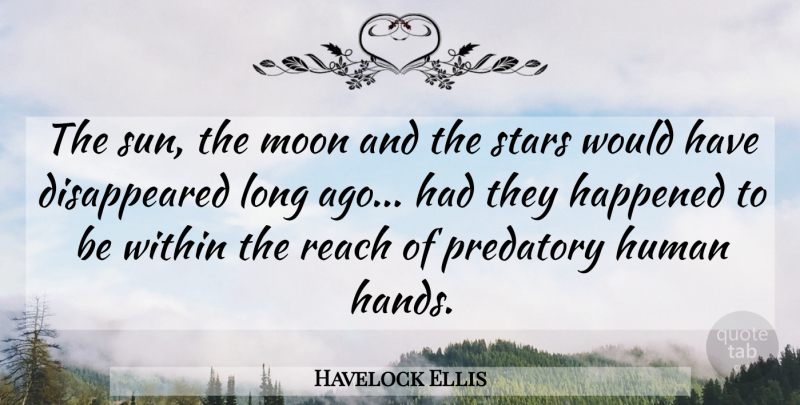 Havelock Ellis Quote About Stars, Moon, Long Ago: The Sun The Moon And...