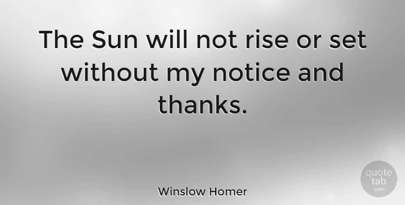Winslow Homer Quote About Appreciation, Sun, Thanks: The Sun Will Not Rise...