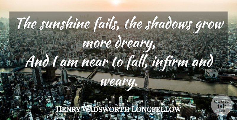 Henry Wadsworth Longfellow Quote About Fall, Sunshine, Shadow: The Sunshine Fails The Shadows...